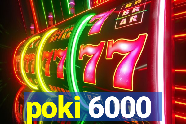 poki 6000